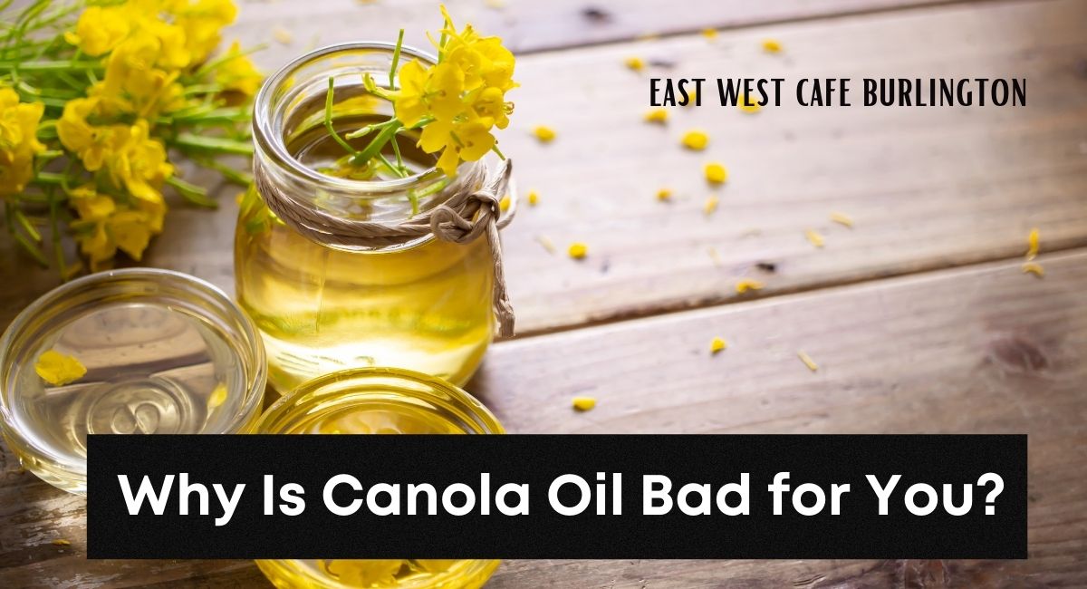 why-is-canola-oil-bad-for-you-east-west-cafe-order-online-burlington