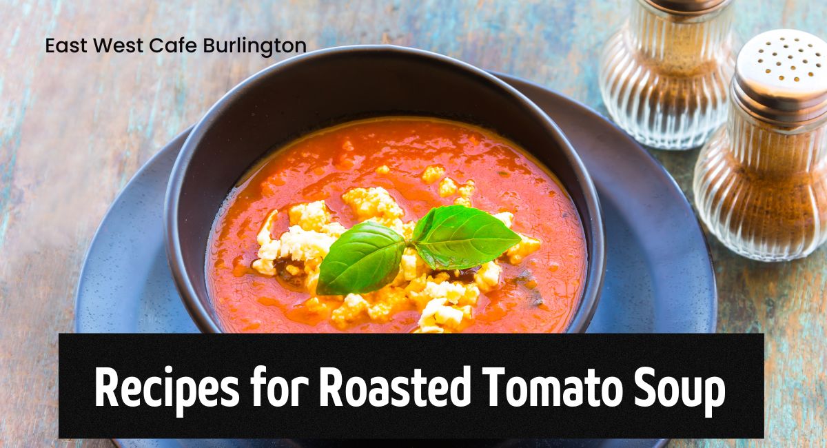 Recipes for Roasted Tomato Soup to Make at Home